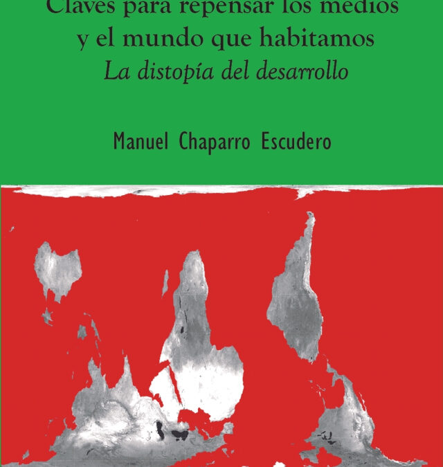 Descarga el libro «Claves para repensar los medios y el mundo que habitamos. La Distopía del Desarrollo», de Manuel Chaparro