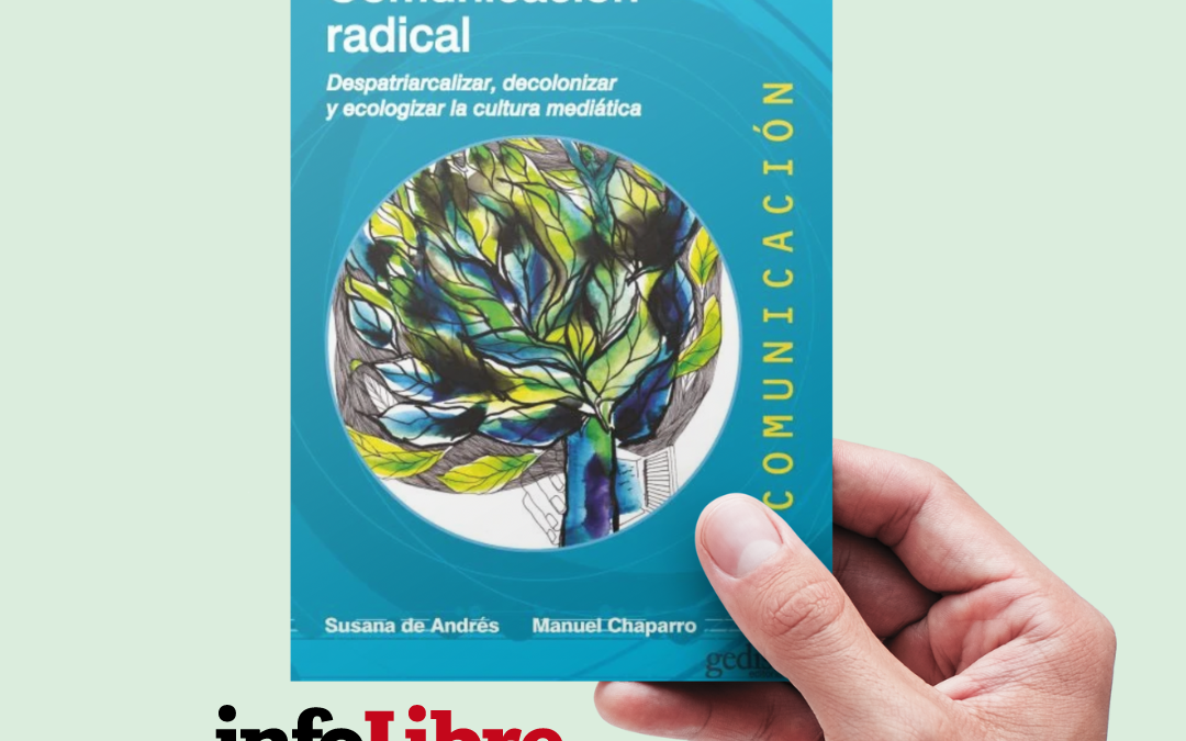 El diario digital Infolibre publica un adelanto del libro «Comunicación Radical», de Susana de Andrés y Manuel Chaparro