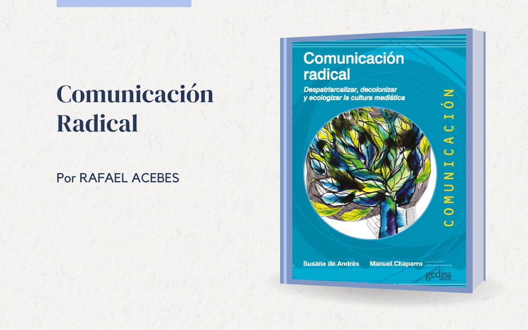 Nueva reseña del libro «Comunicación Radical», por Rafael Acebes Valentín