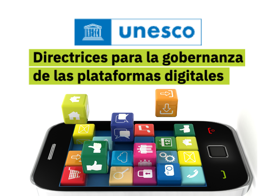 Salvaguardar la libertad de expresión y el acceso a la información: directrices de UNESCO para la gobernanza de las plataformas digitales