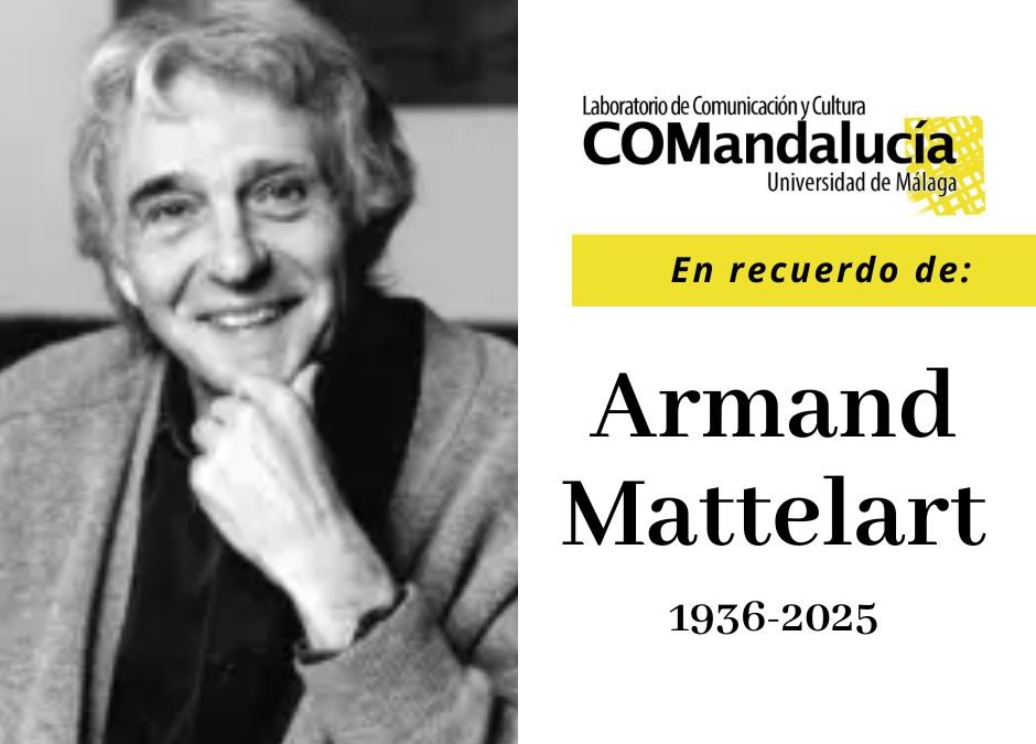 LabCOMandalucía en recuerdo de Armand Mattelart, gran amigo e inspirador de la investigación crítica y comprometida, un ejemplo siempre presente